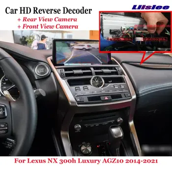 Для Lexus NX 300h AGZ10 2014-2021 Автомобильный Видеорегистратор Фронтальная Камера Заднего Вида Декодер Обратного Изображения Оригинальное Обновление Экрана